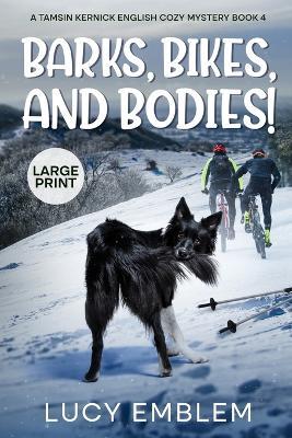 Barks, Bikes, and Bodies!: Tamsin Kernick Large Print English Cozy Mystery Book 4 - Lucy Emblem - cover