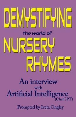 Demystifying the World of Nursery Rhymes: An Interview with Artificial Intelligence (ChatGPT) - Iveta Ongley - cover
