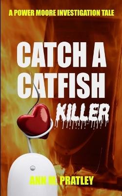 Catch a Catfish Killer - Ann M Pratley - cover