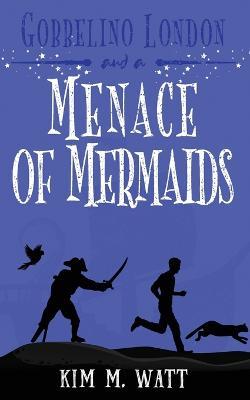 Gobbelino London & a Menace of Mermaids: A Yorkshire Urban Fantasy - Kim M Watt - cover