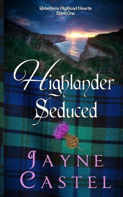 Highlander Seduced: A Medieval Scottish Romance - Jayne Castel - cover