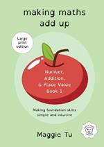 Making Maths Add Up: Number, addition, and place value. (LARGE PRINT ED.)
