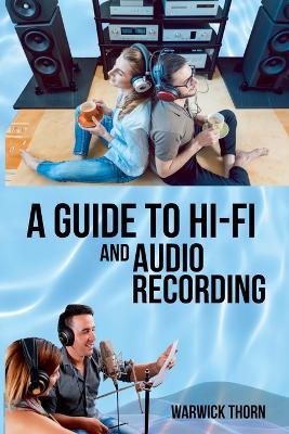 A Guide to Hi-Fi and Audio Recording - Warwick Thorn - cover