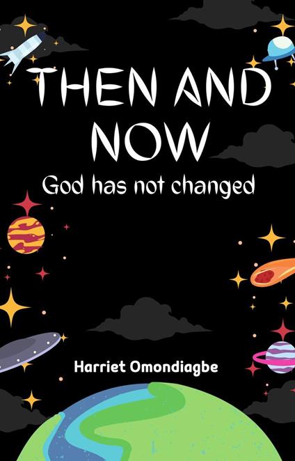 Then And Now: God Has Not Changed - Harriet Omondiagbe - ebook