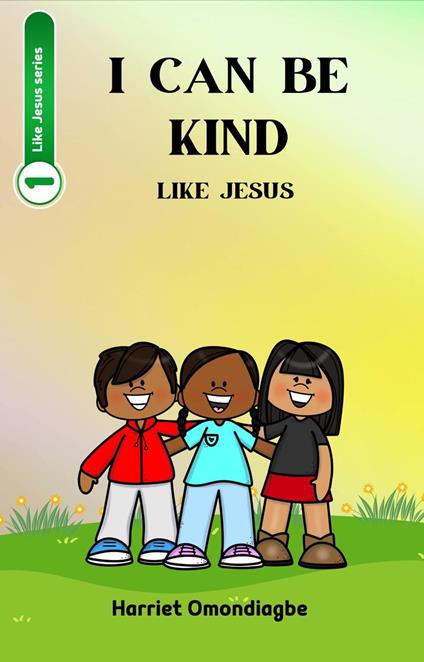 I Can Be Kind Like Jesus - Harriet Omondiagbe - ebook
