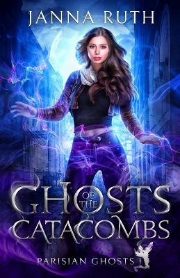 Ghosts of the Catacombs - Janna Ruth - cover