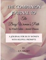 Companion Journal to - The Busy Woman's Path to Find Calm - Amid Chaos: With Helpful Quotes and Prompts