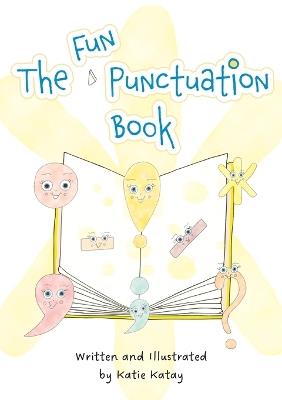 The Fun Punctuation Book: Educational Storybook - Katie Katay - cover