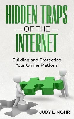 Hidden Traps of the Internet: Building and Protecting Your Online Platform - Judy L Mohr - cover