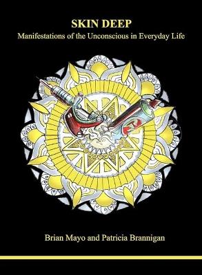 Skin Deep: Manifestations of the Unconscious in Everyday Life - Brian Mayo,Patricia Brannigan - cover
