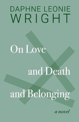 On Love and Death and Belonging - Daphne Wright - cover