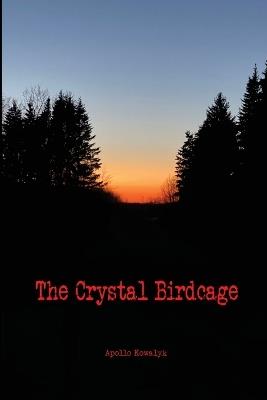 The Crystal Birdcage - Apollo Kowalyk - cover