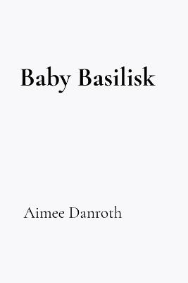 Baby Basilisk - Aimee Danroth - cover