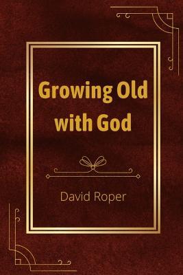 Growing Old with God - David Roper - cover