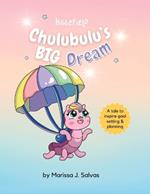 Chulubulu's BIG Dream