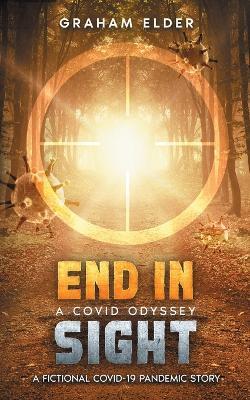 A Covid Odyssey End In Sight: A fictional COVID-19 pandemic story - Graham Elder - cover