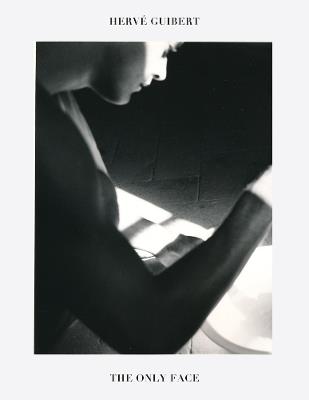 Hervé Guibert: The Only Face - cover