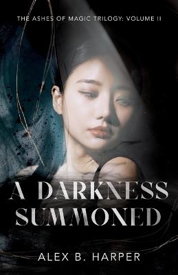A Darkness Summoned: The Ashes of Magic Trilogy, Volume II - Alex B Harper - cover