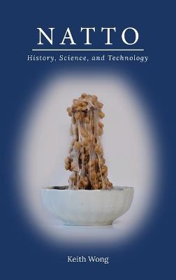 Natto: History, Science, and Technology - Keith Wong - cover