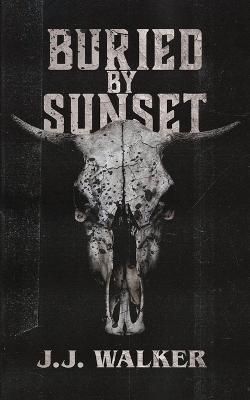 Buried By Sunset: A supernatural small-town horror set in the desert. - J J Walker - cover