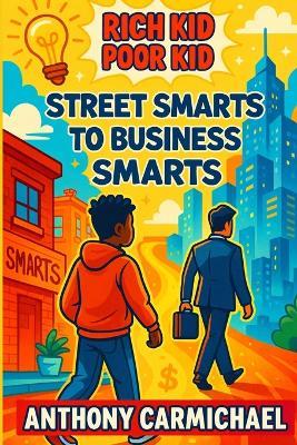Rich Kid, Poor Kid: Street Smarts to Business Smarts - Anthony Carmichael - cover