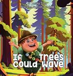 If Trees Could Wave