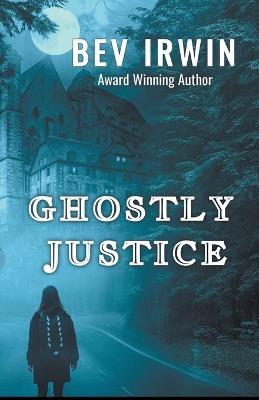 Ghostly Justice - Bev Irwin - cover