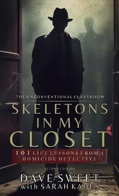 Skeletons in my Closet: 101 Life Lessons From a Homicide Detective - Dave Sweet,Sarah Kades - cover