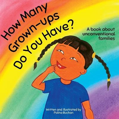 How Many Grown-ups Do You Have?: A Book about Unconventional Families - Polina Buchan - cover