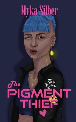 The Pigment Thief - Myka Silber - cover