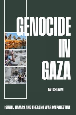 Genocide in Gaza: Israel, Hamas, and the Long War on Palestine - Avi Shlaim - cover