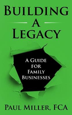 Building a Legacy: A guide for family businesses - Paul Miller - cover