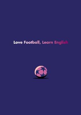 English Language Learner Notebook: Love Football, Learn English - Mark Bailey - cover