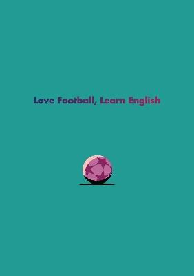 English Language Learner Notebook II: Love Football, Learn English - Mark Bailey - cover
