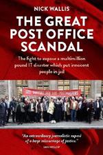 The Great Post Office Scandal: The fight to expose a multimillion pound IT disaster which put innocent people in jail