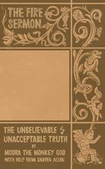 The Fire Sermon: The Unacceptable, Unbelievable Truth