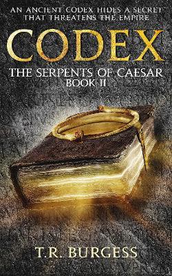 Codex: In an alternate first century Rome, the clouds of treachery darken - T R Burgess - cover