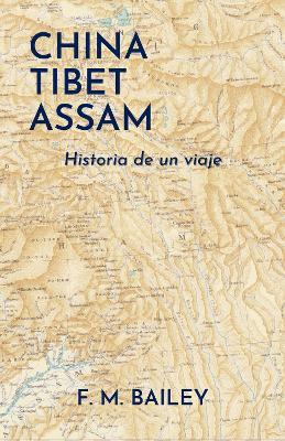 China-Tibet-Assam: Historia de un viaje - F. M. Bailey - cover