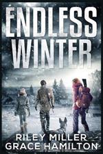 Endless Winter: Giant Post-Apocalyptic Prepper Saga with 800 Pages of an American Family Surviving a New Ice Age