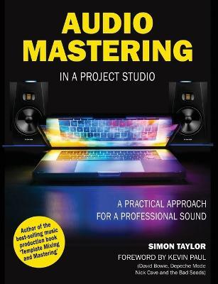 Audio Mastering in a Project Studio: A Practical Approach for a Professional Sound - Simon Taylor - cover