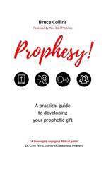Prophesy!: A Practical Guide to Developing Your Prophetic Gift
