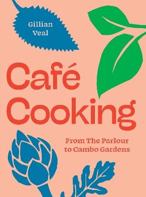 Café Cooking: From The Parlour to Cambo Gardens - Gillian Veal - cover
