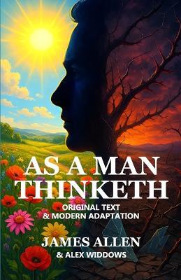 As a Man Thinketh: 'Original text' and 'Modern adaptation' side-by-side - Alexander Widdows,James Allen - cover