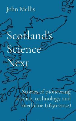 Scotland's Science Next: Stories of pioneering science, technology and medicine (1850-2022) - cover