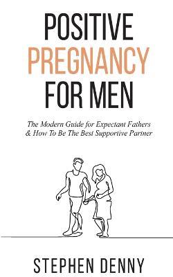 Positive Pregnancy For Men - Stephen Denny - cover