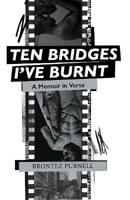 Ten Bridges I've Burnt: A Memoir in Verse - Brontez Purnell - cover
