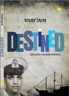 Destined: An Eight Decade Odyssey - Vijay Jain - cover