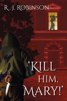 'KILL HIM, MARY!': Action Thriller - R. J. Robinson - cover