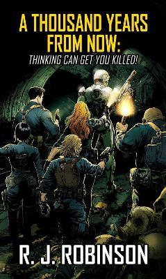 A Thousand Years From Now: Thinking Can Get You Killed! - R. J. Robinson - cover