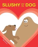 SLUSHY and the DOG: A Slushy Adventure